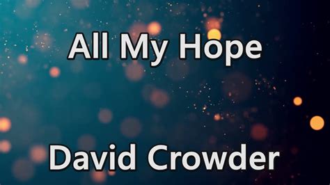 All My Hope David Crowder Lyrics YouTube