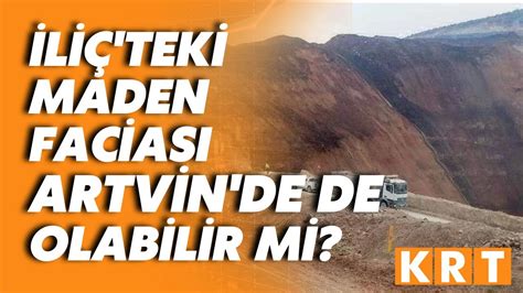 Erzincan İliç teki maden faciası Artvin de de yaşanabilir mi YouTube