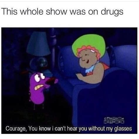 This Whole Show Was On Drugs Courage You Know I Can T Hear You