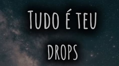 Tudo é teu DROPS Letra YouTube