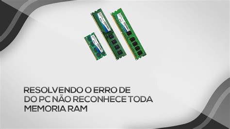 Windows N O Reconhece Toda Memoria Ram Resolver Problema De