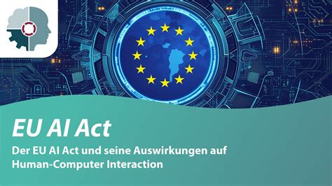 Der Eu Ai Act Und Seine Auswirkungen Auf Human Computer Interaction