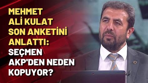 Mehmet Ali Kulat Son Anketini Anlatt Se Men Akp Den Neden Kopuyor