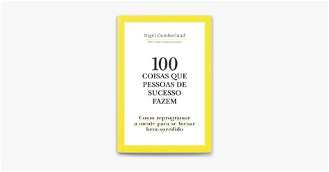 ‎100 Coisas Que Pessoas De Sucesso Fazem By Nigel Cumberland On Apple Books