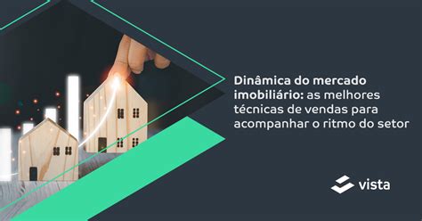 Dinâmica do mercado imobiliário 7 técnicas para se destacar