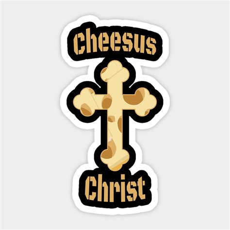 Cheesus Christ Sticker Funny Stickers Custom Stickers Christ