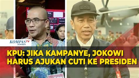 Kpu Jika Mau Kampanye Presiden Jokowi Ajukan Cuti Ke Dirinya Sendiri