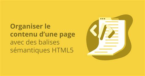 Organiser le contenu dune page avec des balises sémantiques HTML5