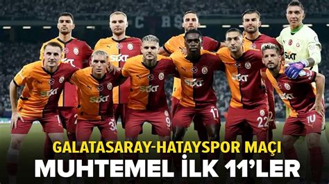 Galatasaray Hatayspor Süper Lig maçının muhtemel ilk 11 leri belli oldu