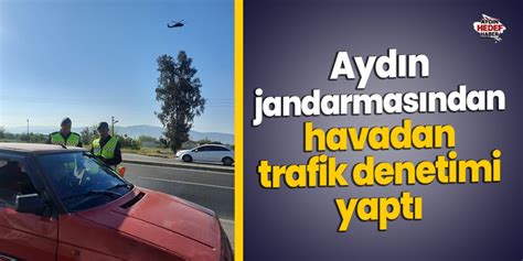 Aydın jandarmasından havadan trafik denetimi yaptı Hedef Gazetesi