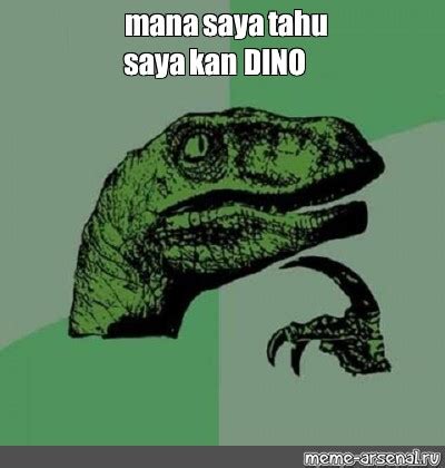 Meme Mana Saya Tahu Saya Kan DINO All Templates Meme Arsenal