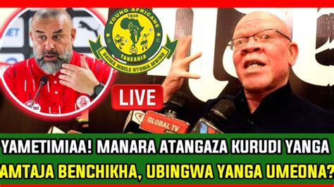 🔴liveyametimiaa Manara Atangaza Kurudi Yanga Ishu Ya Benchikha