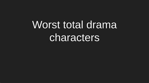 My Top 10 Worst Total Drama Characters Youtube