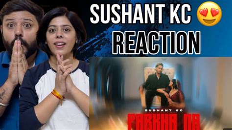 Sushant Kc Parkha Na Ft Jhuma Limbu Official Music Video Reaction