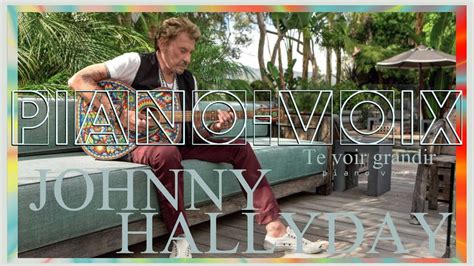 Johnny Hallyday Te Voir Grandir Version Piano Voix Krystlf2 0mix Youtube