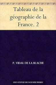 Que lire après Tableau de la géographie de la France 2 Paul Vidal de