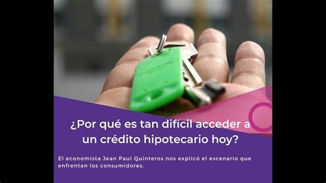 Estos Son Los Factores Que Explican La Difícil Situación Para Acceder A Un Crédito Hipotecario