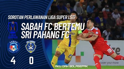 Sorotan Perlawanan Liga Super Ls Sabah Fc Vs Sri Pahang Fc Youtube