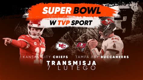 Super Bowl 2021 Transmisja Meczu W Tvp Sport Kansas City Chiefs