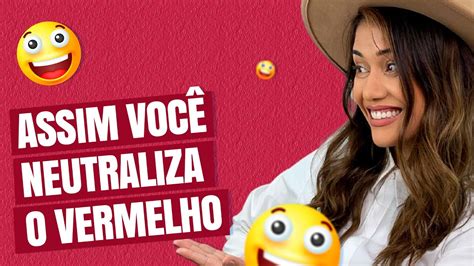 Como Neutralizar O Vermelho Youtube