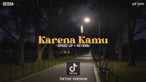 Karena Kamu - Geisha (SPEED UP + REVERB) [TIKTOK VERSION] + FULL LIRIK ...