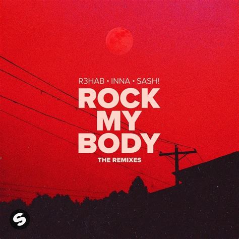 R3hab Inna And Sash Rock My Body The Remixes Lyrics And Tracklist