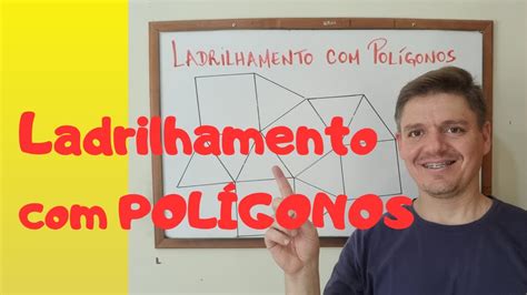 LADRILHAMENTO POLÍGONOS Exercícios e Exemplos 7º ano AULA 81