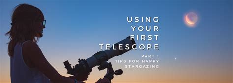 Using Your First Telescope - Part One: Tips for Happy Stargazing – All ...