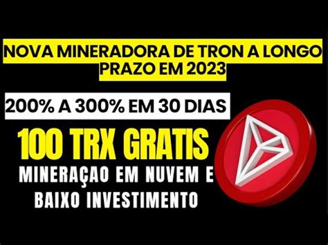 LANÇAMENTOMINERADORA DE TRON 200 A 300 EM 30 DIAS100 TRX GRATIS NO