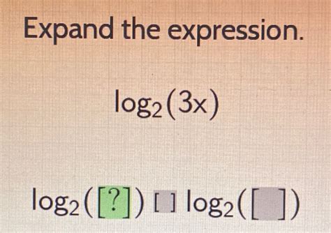 Solved Expand the expression.log2(3x)log2([?])[]log2(,) | Chegg.com