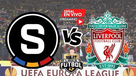 Sparta Praga Vs Liverpool Partido De Hoy En Vivo 07 03 24 Octavos