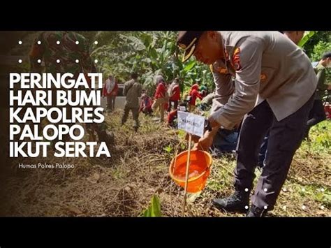 Tanam Pohon Secara Serentak Di Hari Bumi Kapolres Palopo Tidak Ingin