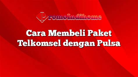 Cara Membeli Paket Telkomsel Dengan Pulsa Promoindihome