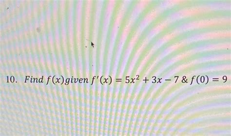 Solved 10 Find F X Given F X 5x2 3x 7andf 0 9