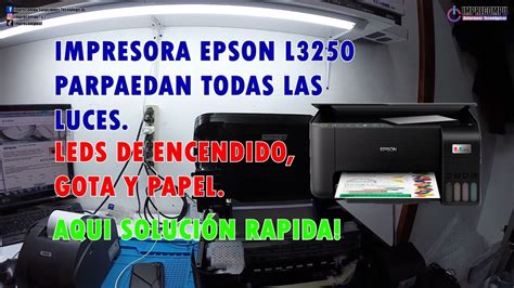 Impresora Epson L3250 Parpadean Las Luces De Encendido Gota Y Papel