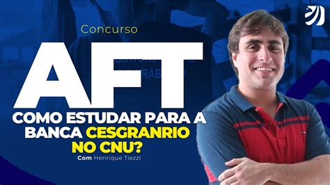 Concurso Aft Como Estudar Para A Banca Cesgranrio No Cnu Henrique