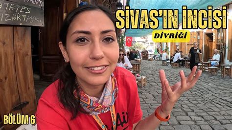 Sivas ın İncisi DİVRİĞİ Sokakları Nereler Gezilir Ne Yenir Sivas