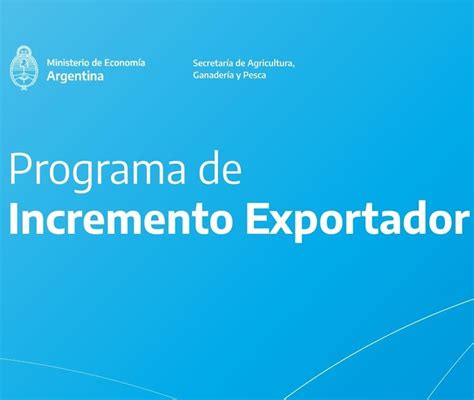 Se Prorrogó Hasta El 10 12 El Programa De Incremento Exportador Y Modificó El Esquema De