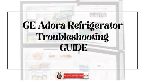 Ge Adora Refrigerator Troubleshooting Quick Fixes