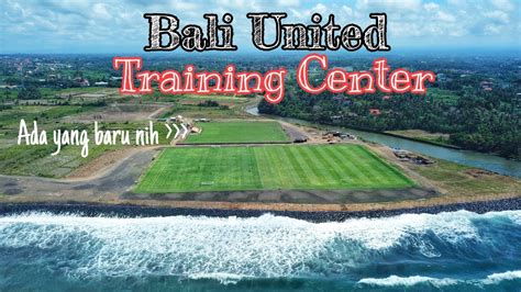 New Update Pembangunan Bali United Training Center YouTube