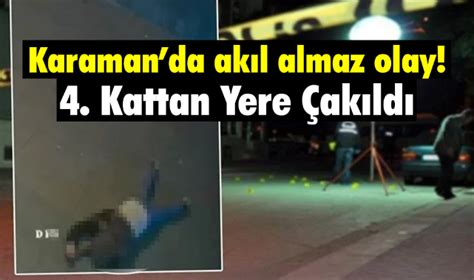 Karaman da akıl almaz olay 4 kattan yere çakıldı Asayiş Karaman