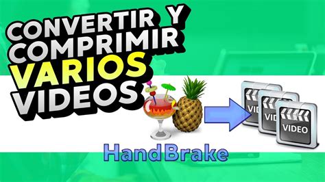 Convertir Varios Videos Con Handbrake Comprimir Varios Videos