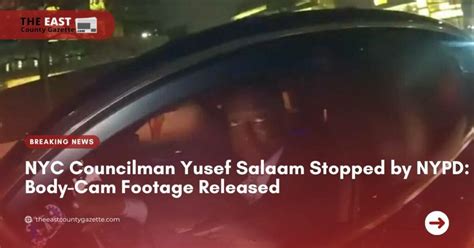 Nyc Councilman Yusef Salaam Stopped By Nypd Body Cam Footage Released