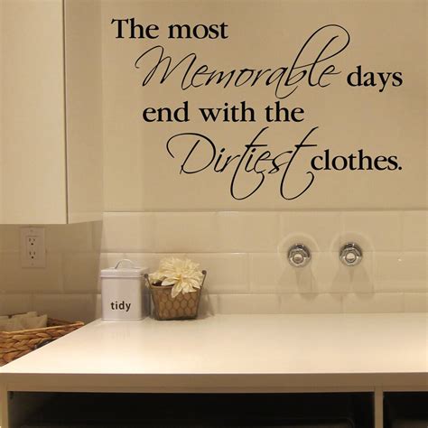 The Most Memorable Days End With The Dirtiest Clothes Wall Decal