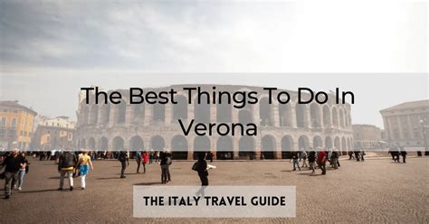 10 Best Things To Do In Verona The Italy Travel Guide