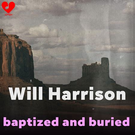 Baptized And Buried Will Harrison