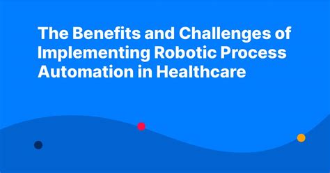 The Benefits And Challenges Of Implementing Robotic Process Automation