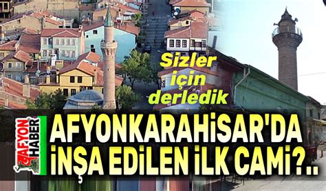 Afyonkarahisar da inşa edilen ilk camiyi biliyor musunuz Afyon