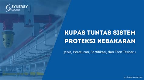 Kupas Tuntas Sistem Proteksi Kebakaran Jenis Peraturan Sertifikasi