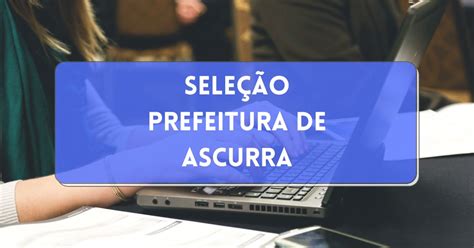 Prefeitura De Ascurra Sc Divulga Edital De Processo Seletivo